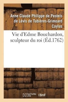 Comte de Caylus - Vie d'Edme Bouchardon, Sculpteur Du Roi, Häftad