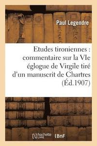 Etudes Tironiennes: Commentaire Sur La Vie �glogue de Virgile Tir� d'Un Manuscrit de Chartres
