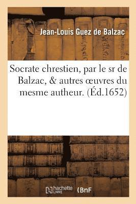 Jean-Louis Guez de Balzac - Socrate chrestien & autres oeuvres du mesme autheur. Dissertation, ou Diverses remarques, Häftad