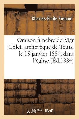 Charles-Émile Freppel - Oraison funèbre de Mgr Colet, archevêque de Tours, le 15 janvier 1884, dans l'église, Häftad