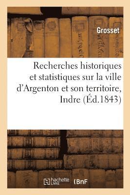 Grosset - Recherches Historiques Et Statistiques Sur La Ville d'Argenton Et Son Territoire Indre, Häftad