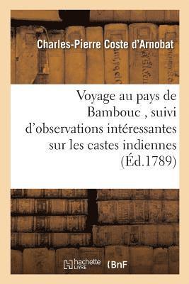 Charles-Pierre Coste d'Arnobat - Voyage Au Pays de Bambouc, Suivi d'Observations Intéressantes Sur Les Castes Indiennes,, Häftad