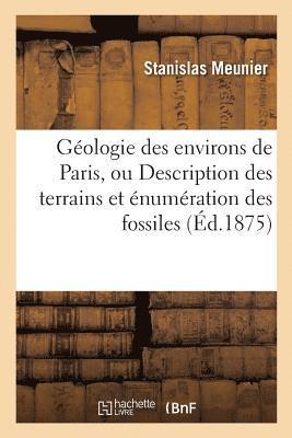 Géologie des environs de Paris, ou Description des terrains et énumération des fossiles qui s'y