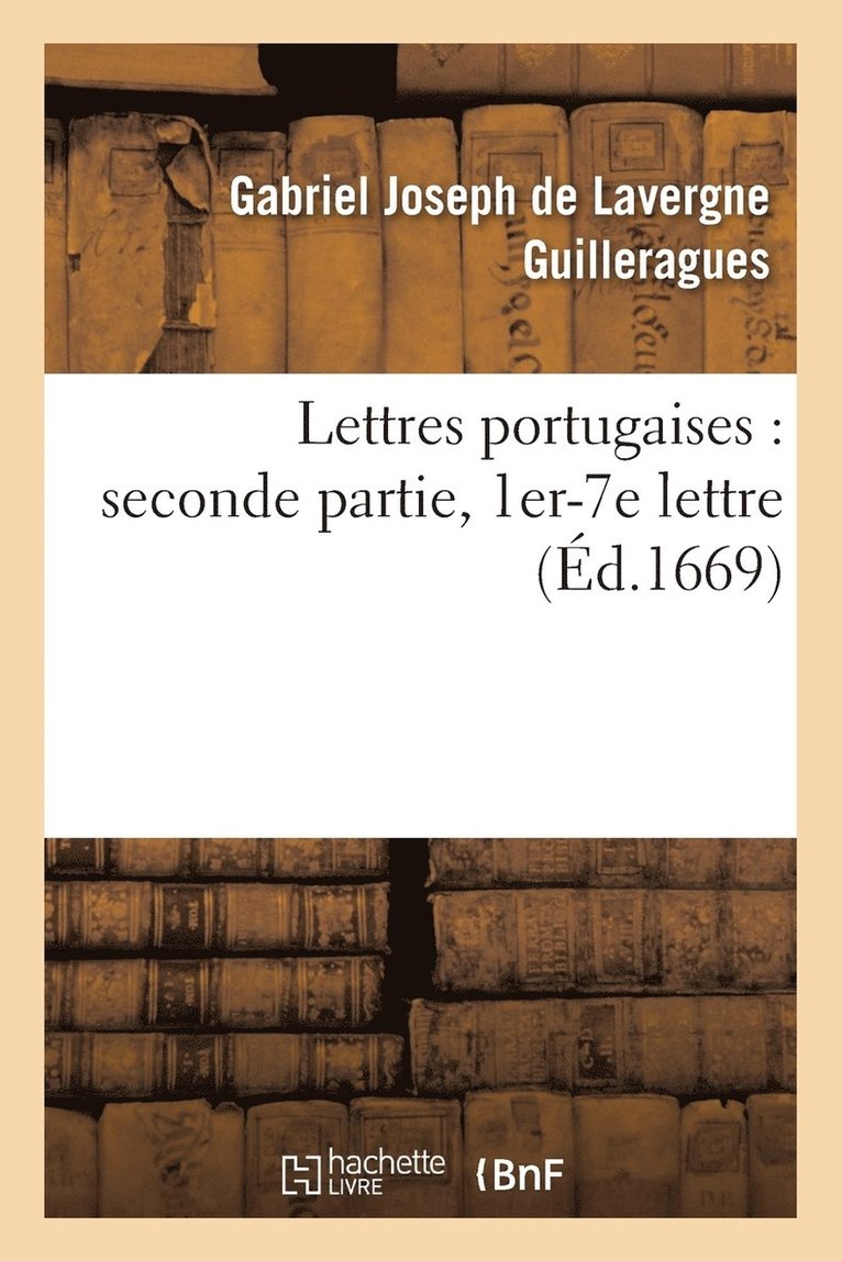 Gabriel Joseph de Lavergne Guilleragues - Lettres Portugaises: Seconde Partie, 1er-7e Lettre, Häftad
