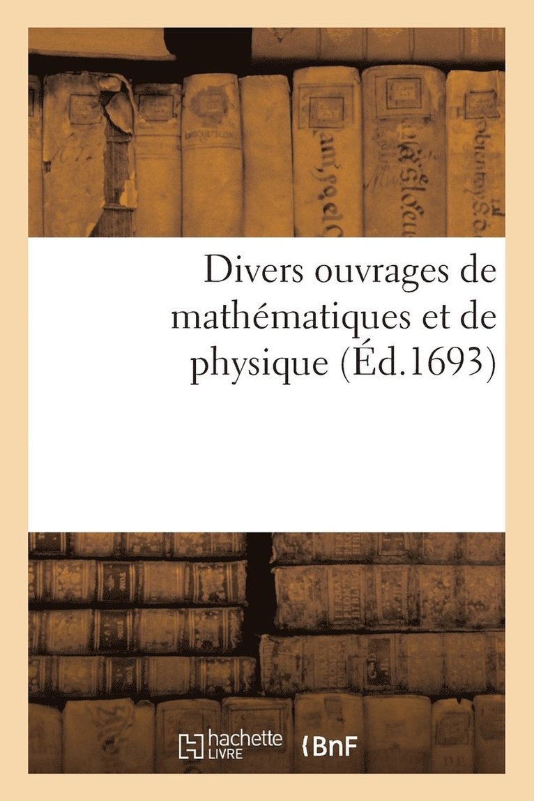 Académie Des Sciences - Divers Ouvrages de Mathématiques Et de Physique, Häftad