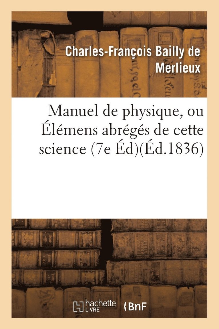 Charles-François Bailly de Merlieux - Manuel de Physique, Ou Élémens Abrégés de Cette Science 7e Éd, Häftad. Tillgänglighet: Lägg i varukorg