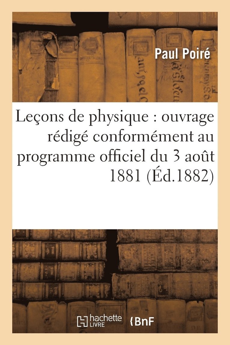 Paul Poiré - Leçons de Physique: Ouvrage Rédigé Conformément Au Programme Officiel Du 3 Août 1881, Häftad. Tillgänglighet: Lägg i varukorg