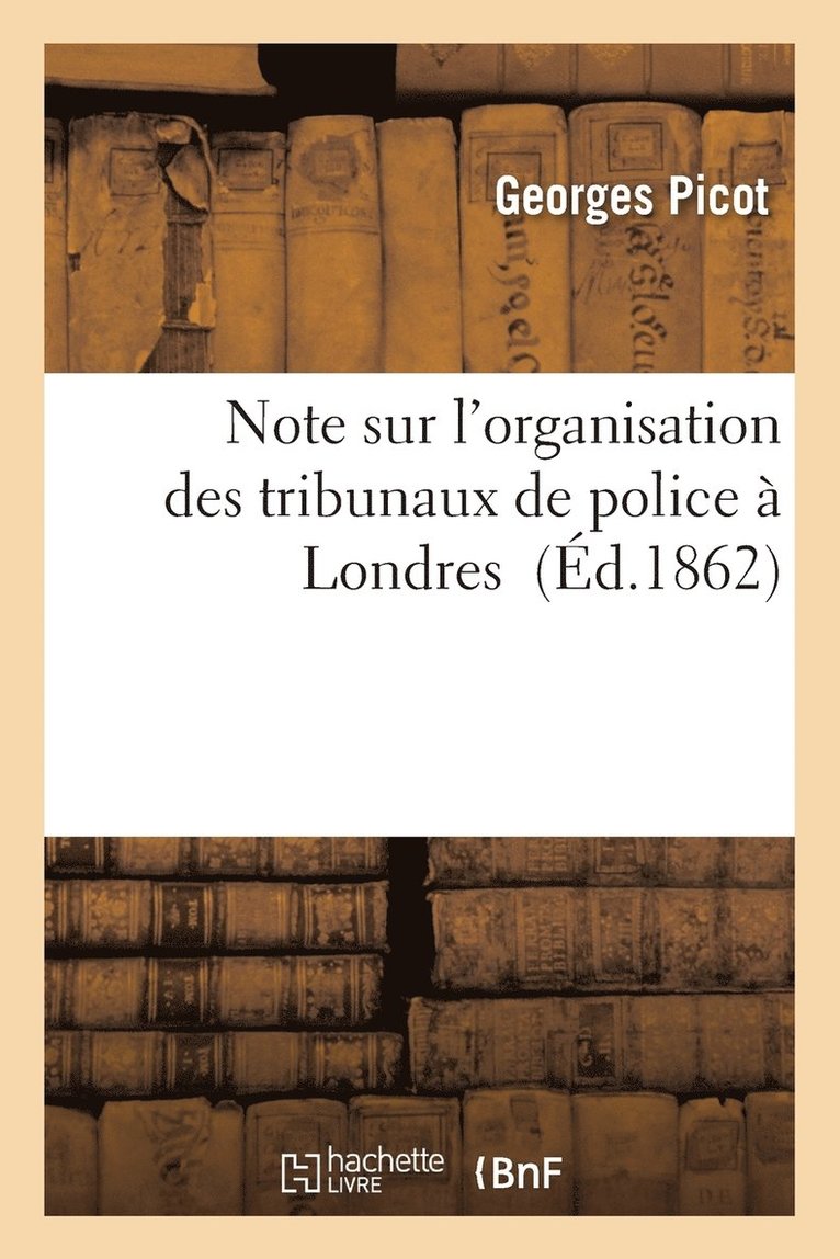 Georges Picot - Note Sur l'Organisation Des Tribunaux de Police À Londres, Häftad