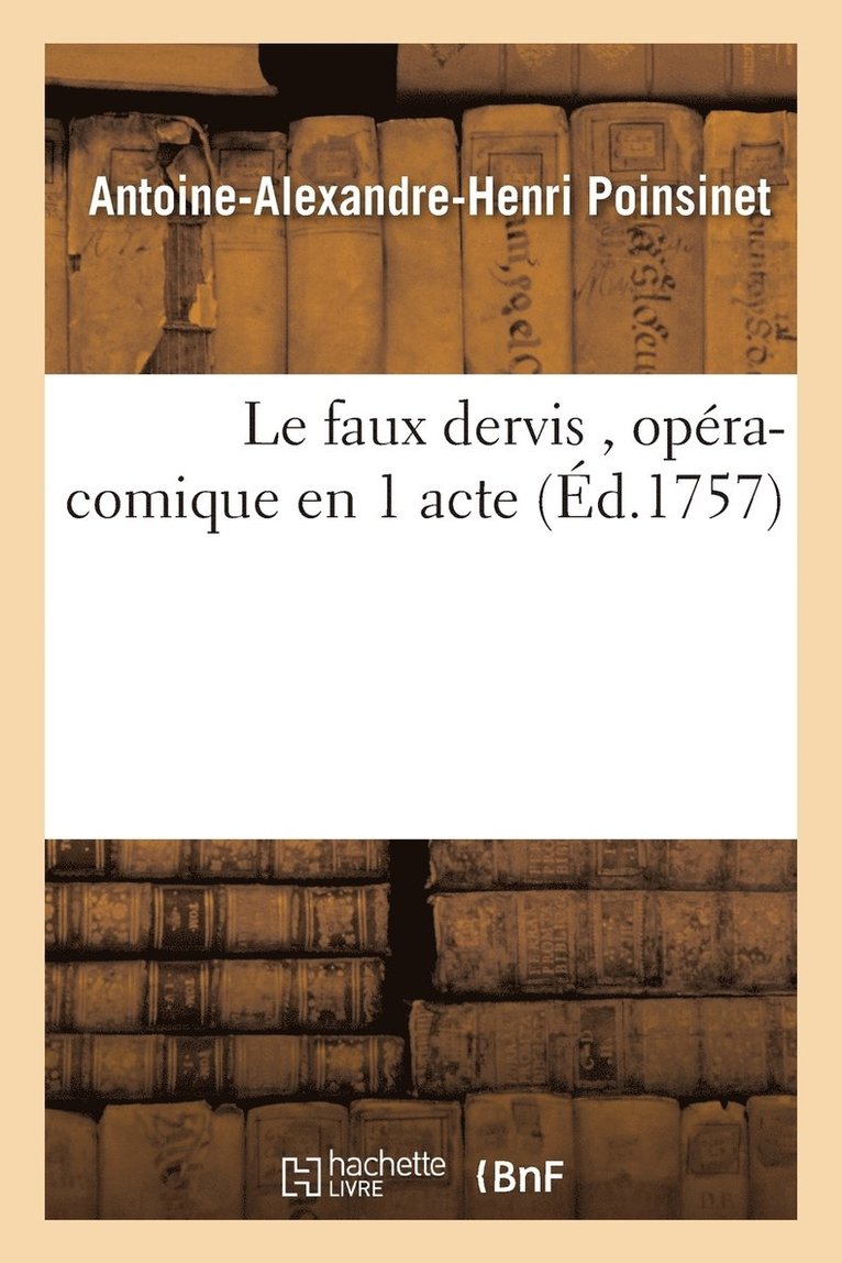 Antoine-Alexandre-Henri Poinsinet - Le Faux Dervis, Opéra-Comique En 1 Acte, Häftad. Tillgänglighet: Lägg i varukorg