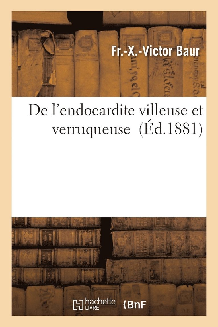 Baur - de l'Endocardite Villeuse Et Verruqueuse, Häftad