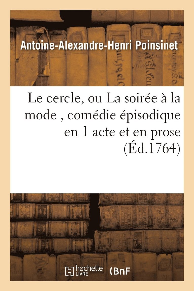 Antoine-Alexandre-Henri Poinsinet - Le Cercle, Ou La Soirée À La Mode, Comédie Épisodique En 1 Acte Et En Prose, Häftad. Tillgänglighet: Lägg i varukorg