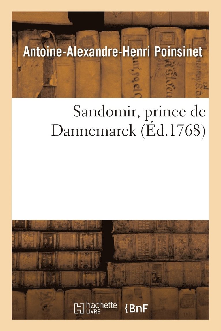 Antoine-Alexandre-Henri Poinsinet - Sandomir, Prince de Dannemarck, Häftad. Tillgänglighet: Lägg i varukorg