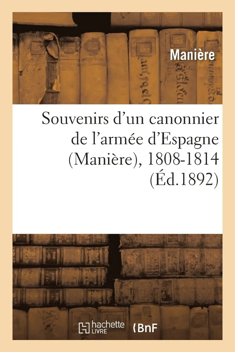 Maniere - Souvenirs d'Un Canonnier de l'Armée d'Espagne, 1808-1814, Häftad. Tillgänglighet: Lägg i varukorg