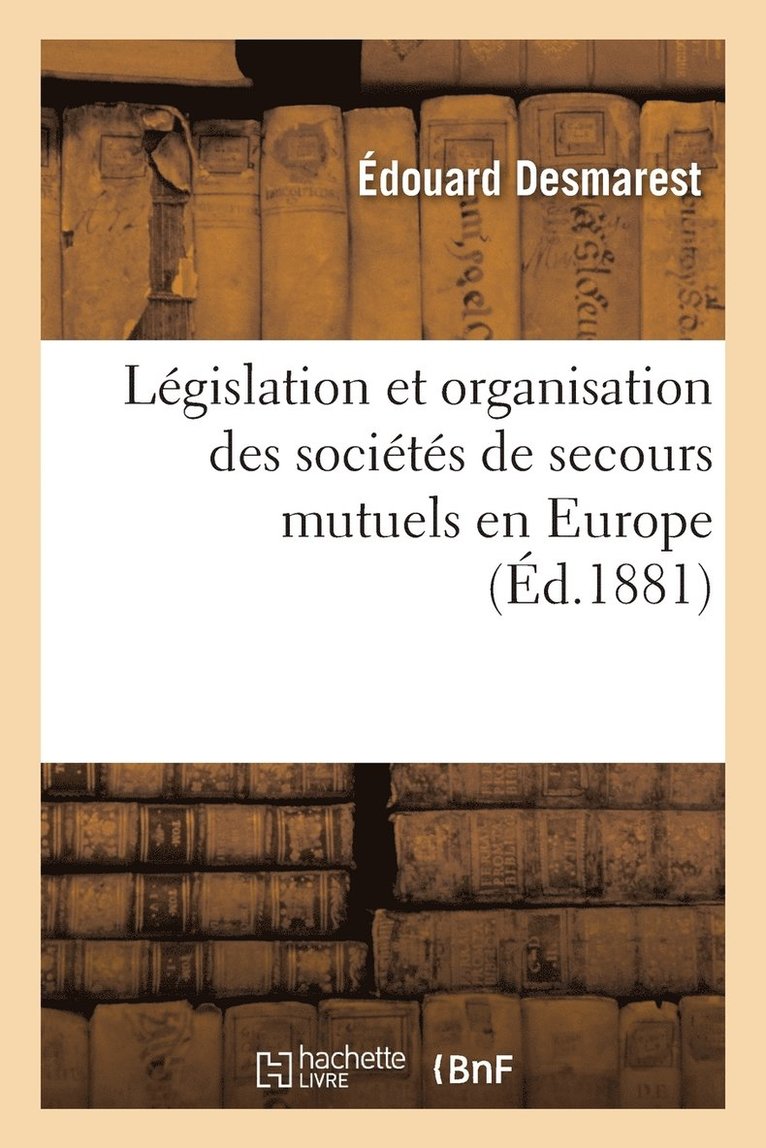 DESMAREST-E - Législation Et Organisation Des Sociétés de Secours Mutuels En Europe 6e Éd, Häftad