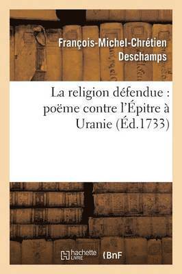 François-Michel-Chrétien DesChamps - La Religion Défendue: Poëme Contre l'Épitre À Uranie, Häftad. Tillgänglighet: Lägg i varukorg