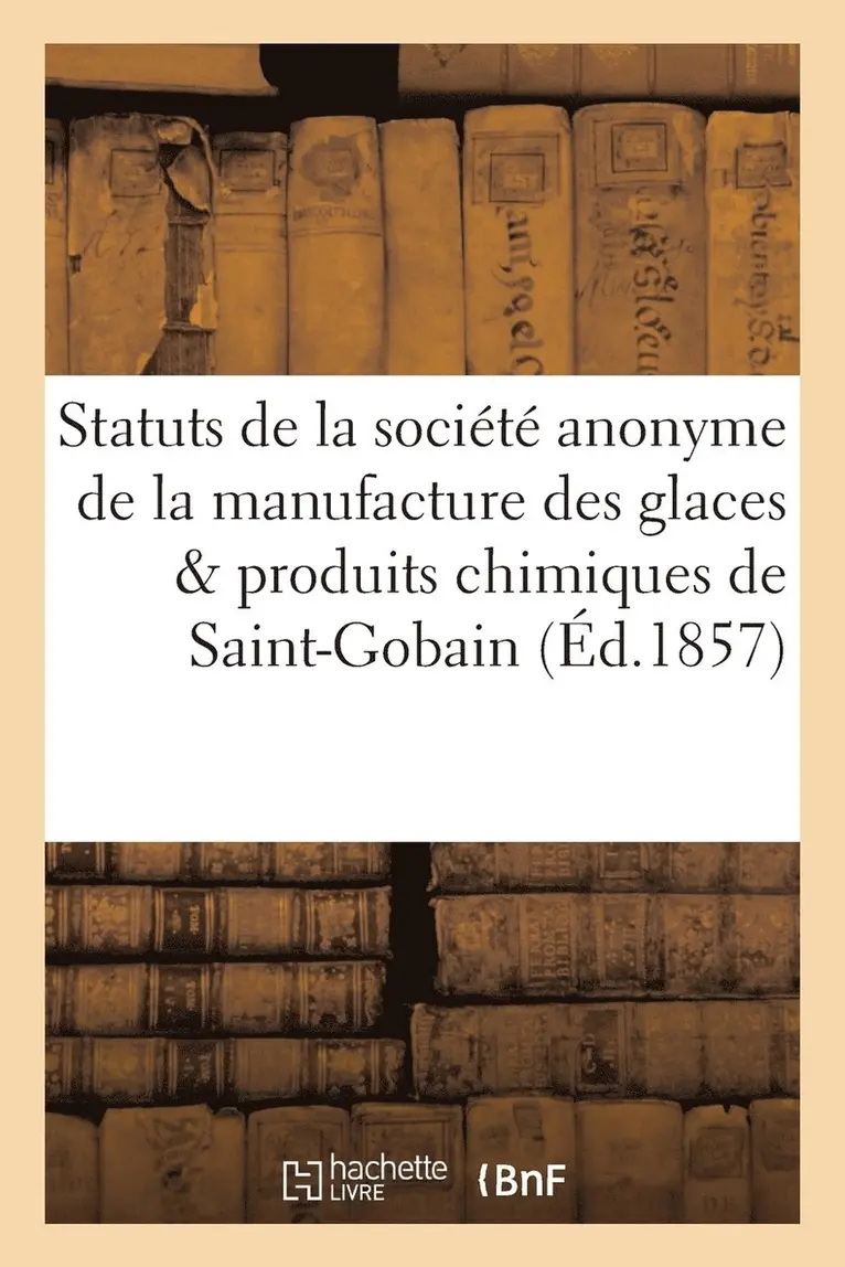 Statuts de la Société Anonyme de la Manufacture Des Glaces Et Produits Chimiques de Saint-Gobain