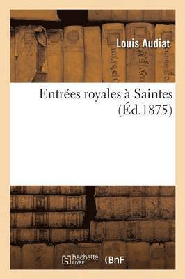 Louis Audiat - Entrées Royales À Saintes, Häftad. Tillgänglighet: Lägg i varukorg