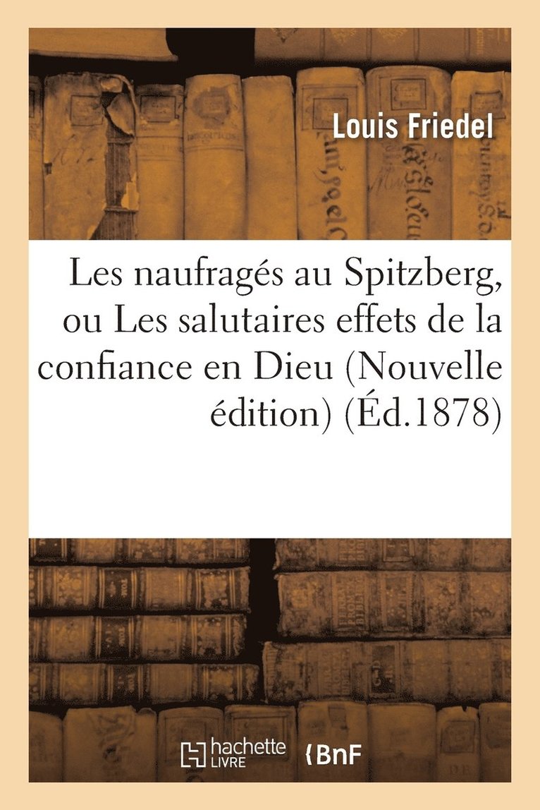 Friedel - Les Naufragés Au Spitzberg, Ou Les Salutaires Effets de la Confiance En Dieu Nouvelle Édition, Häftad