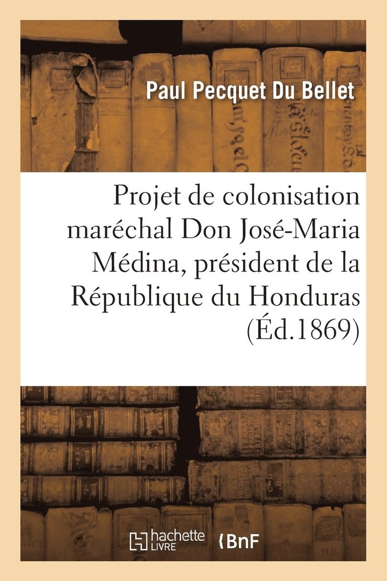Paul Pecquet Du Bellet - Projet de Colonisation Présenté À S. E. M. Le Maréchal Don José-Maria Médina, Häftad