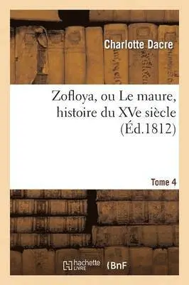 Charlotte Dacre - Zofloya, ou Le maure, histoire du XVe siècle. T4, Häftad. Tillgänglighet: Lägg i varukorg