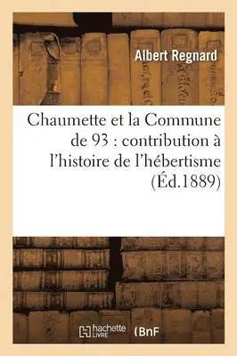 Albert Regnard - Chaumette Et La Commune de 93: Contribution À l'Histoire de l'Hébertisme, Häftad. Tillgänglighet: Lägg i varukorg