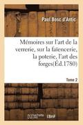 Memoires Sur l'Art de la Verrerie, Sur La Faiencerie, La Poterie, l'Art Des Forges T. 2