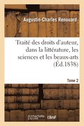 Traite Des Droits d'Auteur, Dans La Litterature, Les Sciences Et Les Beaux-Arts. Tome 2