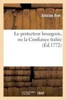 Antoine Bret - Le Protecteur Bourgeois, Ou La Confiance Trahie, Häftad. Tillgänglighet: Lägg i varukorg