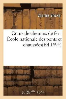Charles Bricka - Cours de Chemins de Fer: École Nationale Des Ponts Et Chaussées, Häftad. Tillgänglighet: Lägg i varukorg
