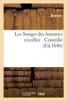 Brosse - Les Songes Des Hommes Esveillez . Comédie, Häftad. Tillgänglighet: Lägg i varukorg