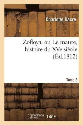 Charlotte Dacre - Zofloya, ou Le maure, histoire du XVe siècle. T3, Häftad. Tillgänglighet: Lägg i varukorg