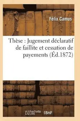 Camus - Thèse: Jugement Déclaratif de Faillite Et Cessation de Payements, Häftad. Tillgänglighet: Lägg i varukorg