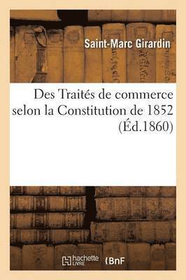 Saint-Marc Girardin - Des Traités de Commerce Selon La Constitution de 1852, Häftad
