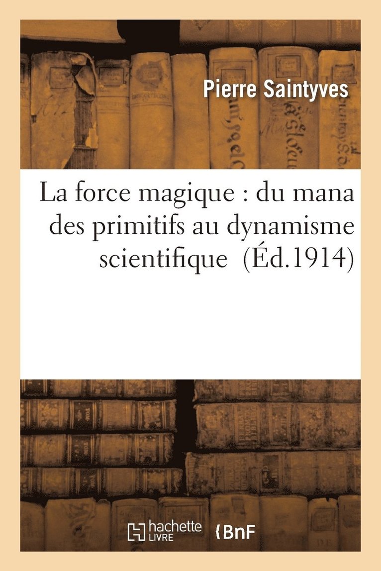 Pierre Saintyves - La Force Magique: Du Mana Des Primitifs Au Dynamisme Scientifique, Häftad
