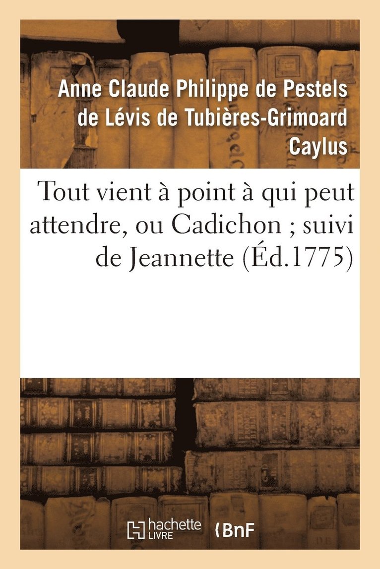de Pestels de Lévis de Tubières-Grimoa - Tout Vient À Point À Qui Peut Attendre, Ou Cadichon Suivi de Jeannette, Häftad