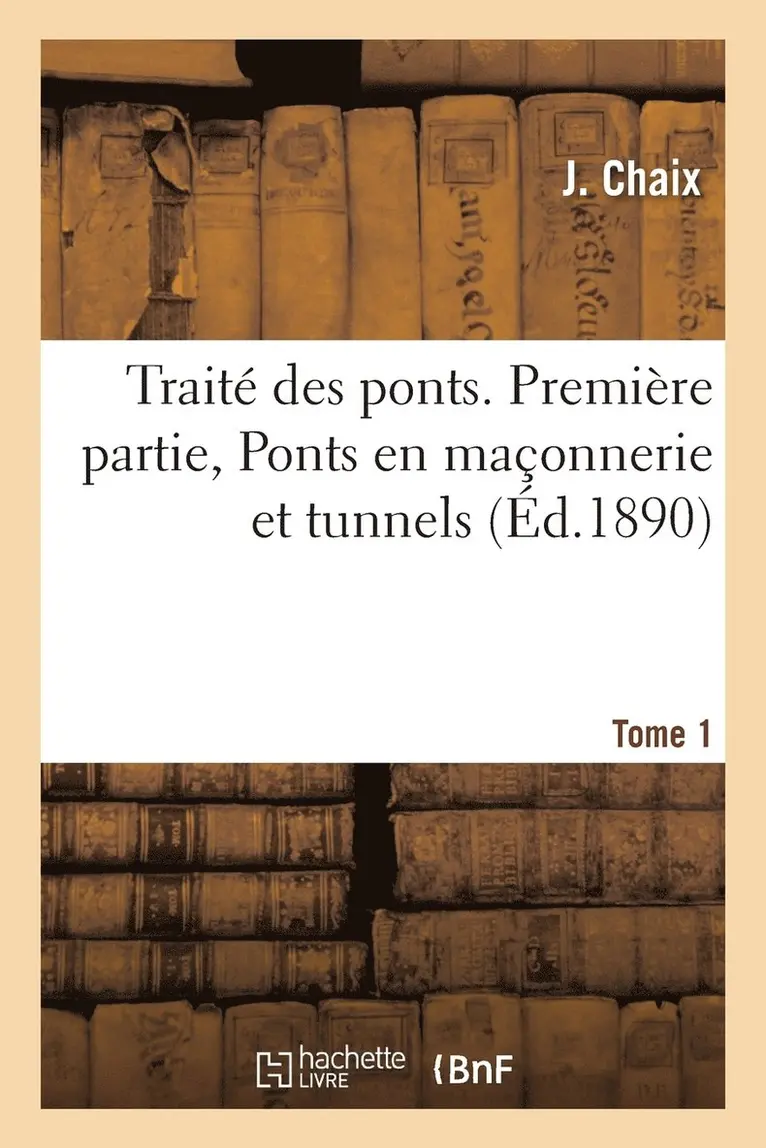 J Chaix - Traité Des Ponts. Première Partie, Ponts En Maçonnerie Et Tunnels. T01, Häftad. Tillgänglighet: Lägg i varukorg
