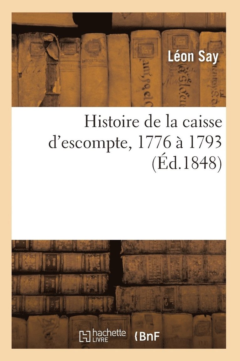 Léon Say - Histoire de la caisse d'escompte, 1776 à 1793, Häftad. Tillgänglighet: Lägg i varukorg