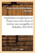 L�gislation Et R�glemens En France Aux Cours d'Eau Et Rivi�res Non Navigables Et Flottables