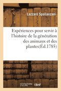 Exp�riences Pour Servir � l'Histoire de la G�n�ration Des Animaux Et Des Plantes
