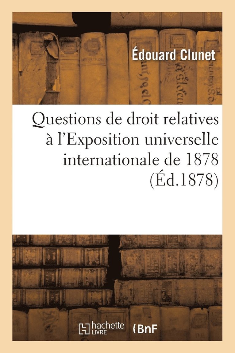 Édouard Clunet - Questions de droit relatives à l'Exposition universelle internationale de 1878, Häftad. Tillgänglighet: Lägg i varukorg