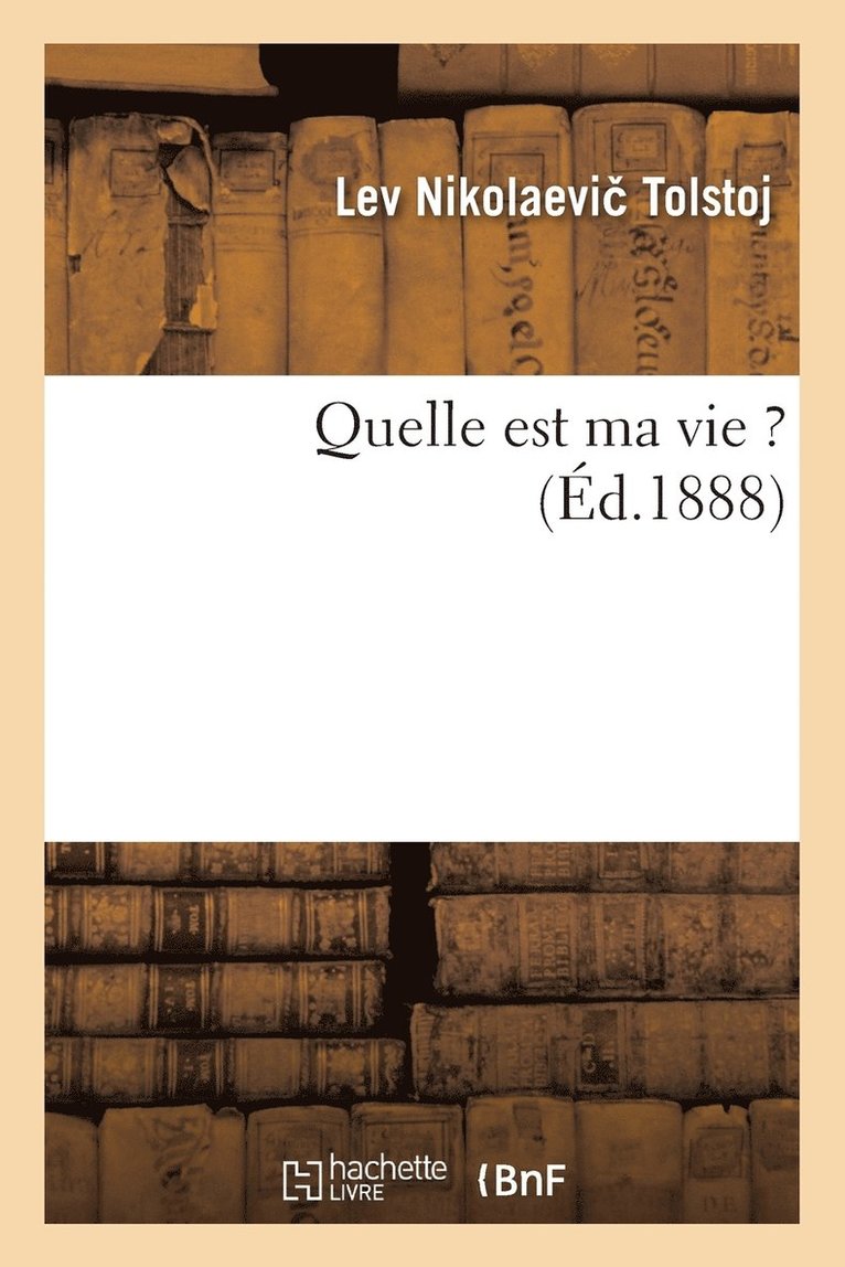 Léon Tolstoï - Quelle Est Ma Vie ?, Häftad