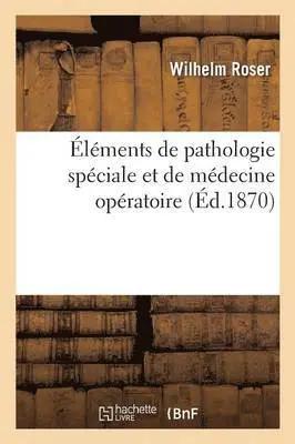 Wilhelm Roser - Éléments de Pathologie Spéciale Et de Médecine Opératoire, Häftad. Tillgänglighet: Lägg i varukorg