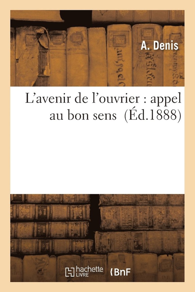 A Denis - L'Avenir de l'Ouvrier: Appel Au Bon Sens, Häftad