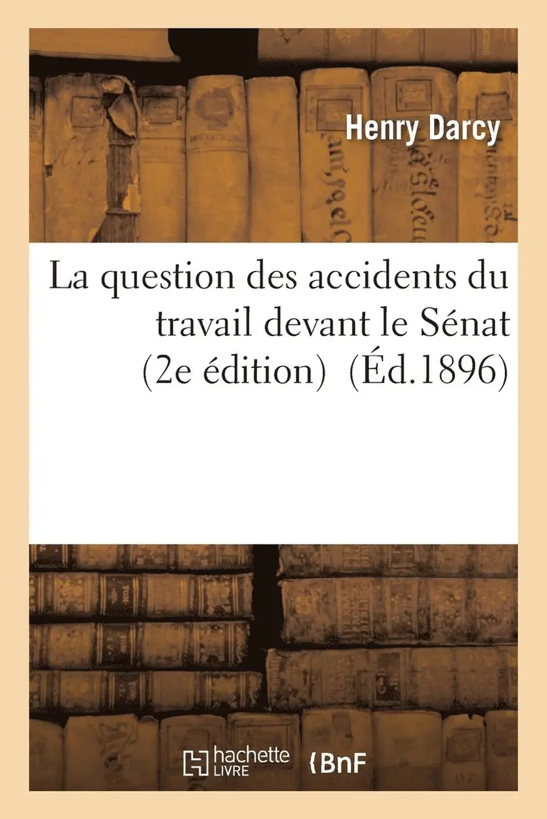 Henry Darcy - La Question Des Accidents Du Travail Devant Le Sénat 2e Édition, Häftad. Tillgänglighet: Lägg i varukorg