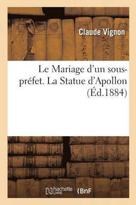 Claude Vignon - Le Mariage d'Un Sous-Préfet. La Statue d'Apollon, Häftad