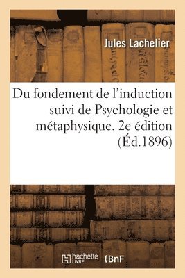 Jules Lachelier - Du Fondement de l'Induction Suivi de Psychologie Et Métaphysique. 2e Édition, Häftad