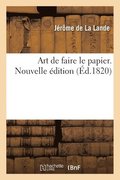Art de Faire Le Papier. Nouvelle Edition