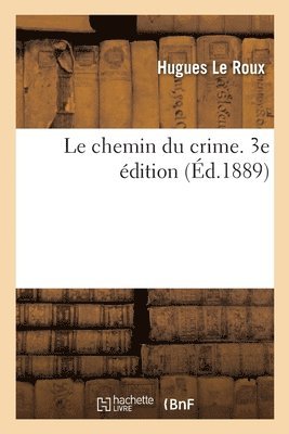 Hugues Le Roux - Le Chemin Du Crime. 3e Édition, Häftad