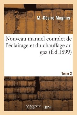 M -Désiré Magnier - Nouveau manuel complet de l'éclairage et du chauffage au gaz. Tome 2, Häftad. Tillgänglighet: Lägg i varukorg