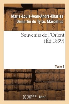 Marie-Louis-Jean-André-Charl Marcellus - Souvenirs de l'Orient. Tome 1, Häftad